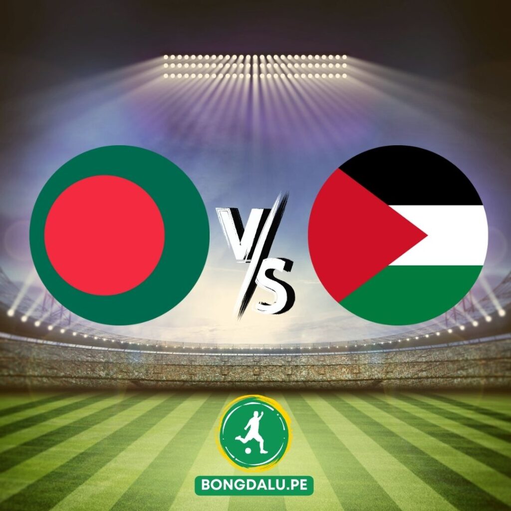 Nhận định bóng đá Bangladesh vs Palestine