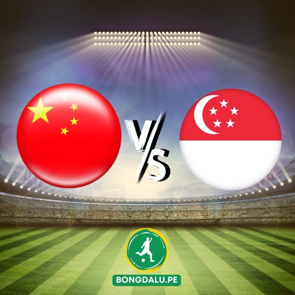 Nhận định bóng đá Trung Quốc vs Singapore tai Bongdalu 4
