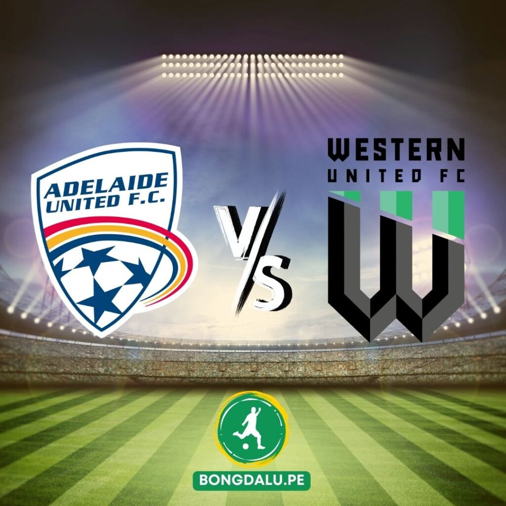 Nhận định bóng đá Adelaide United vs Western United