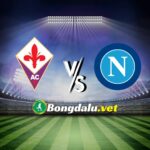 Nhận định bóng đá Fiorentina vs Napoli