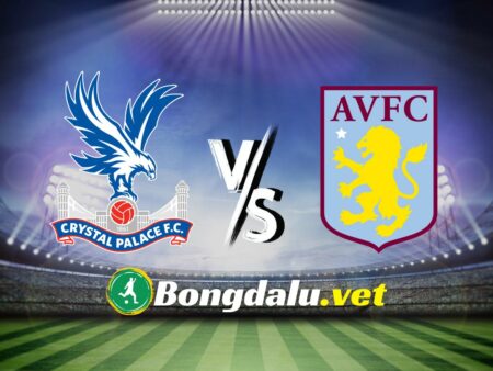 Nhận Định Bóng Đá Crystal Palace vs Aston Villa, 22h00 Ngày 19/5: Chiến Thắng Dành Cho Chủ Nhà